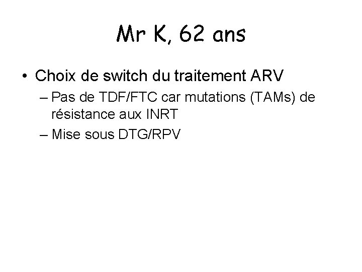 Mr K, 62 ans • Choix de switch du traitement ARV – Pas de