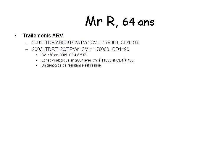 Mr R, 64 ans • Traitements ARV – 2002: TDF/ABC/3 TC/ATV/r CV = 178000,