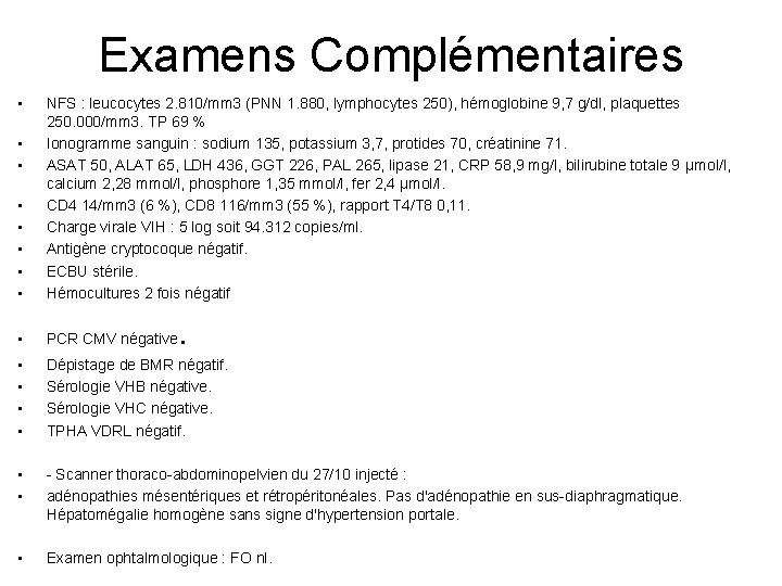 Examens Complémentaires • • • NFS : leucocytes 2. 810/mm 3 (PNN 1. 880,