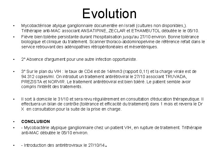 Evolution • • Mycobactérisoe atyique ganglionnaire documentée en Israël (cultures non disponibles, ). Trithérapie