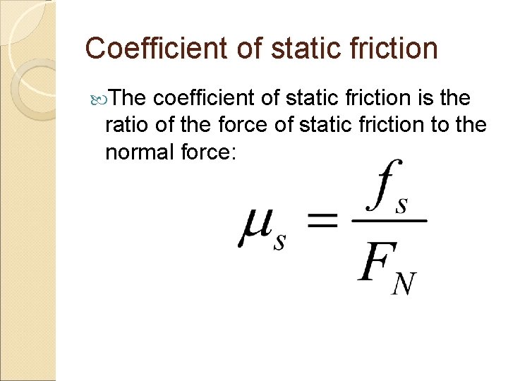 Coefficient of static friction The coefficient of static friction is the ratio of the