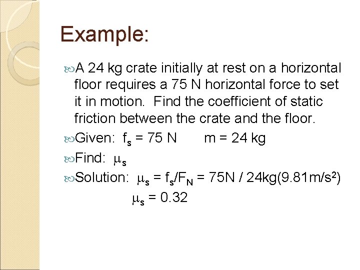 Example: A 24 kg crate initially at rest on a horizontal floor requires a