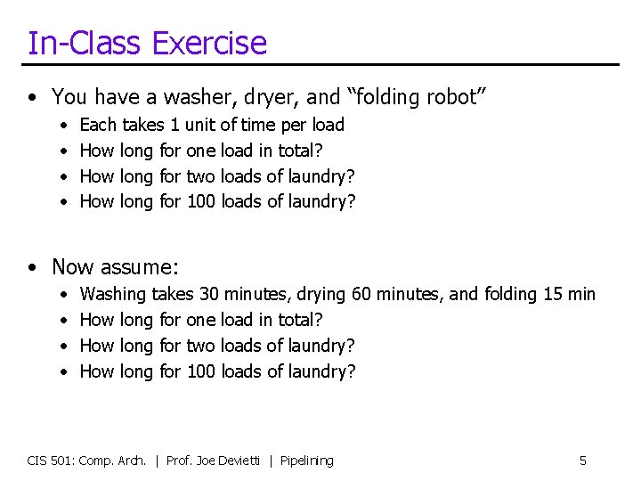 In-Class Exercise • You have a washer, dryer, and “folding robot” • • Each