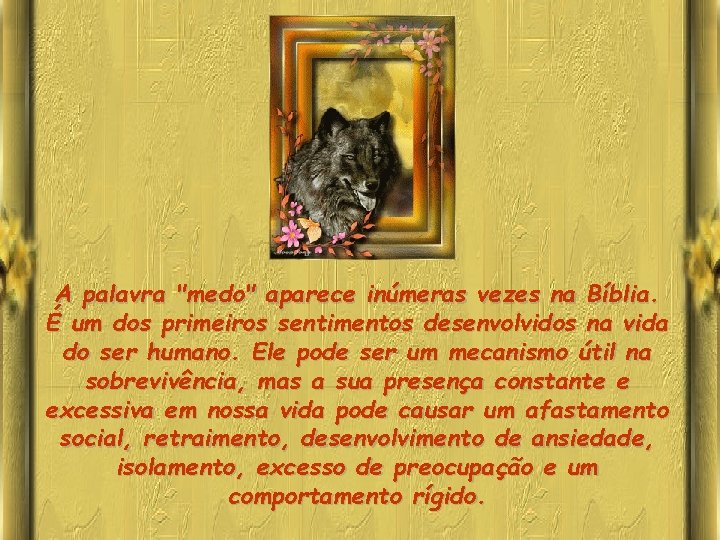A palavra "medo" aparece inúmeras vezes na Bíblia. É um dos primeiros sentimentos desenvolvidos