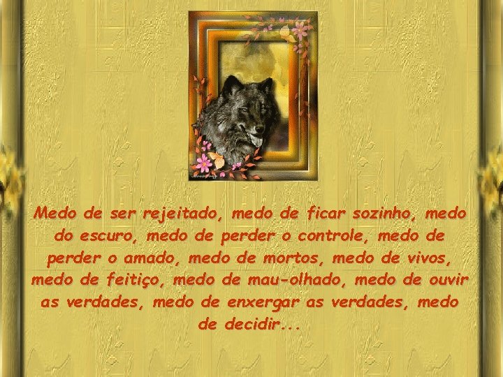 Medo de ser rejeitado, medo de ficar sozinho, medo do escuro, medo de perder