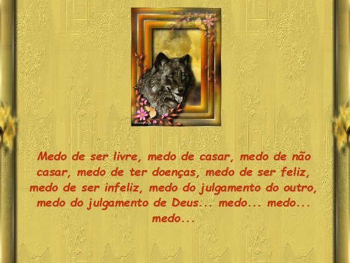 Medo de ser livre, medo de casar, medo de não casar, medo de ter