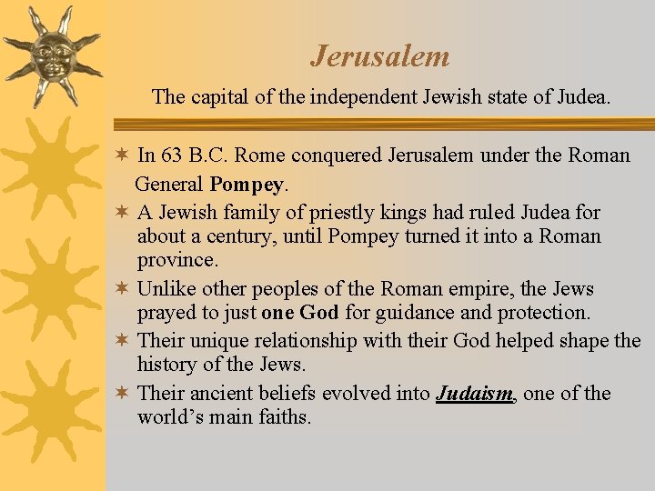 Jerusalem The capital of the independent Jewish state of Judea. ¬ In 63 B. Jerusalem The capital of the independent Jewish state of Judea. ¬ In 63 B.