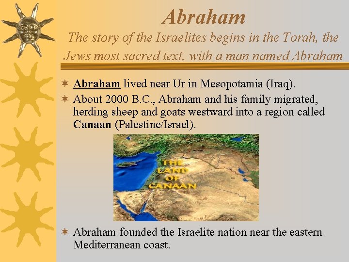 Abraham The story of the Israelites begins in the Torah, the Jews most sacred Abraham The story of the Israelites begins in the Torah, the Jews most sacred