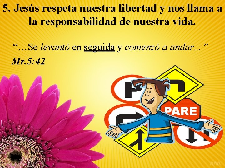 5. Jesús respeta nuestra libertad y nos llama a la responsabilidad de nuestra vida.