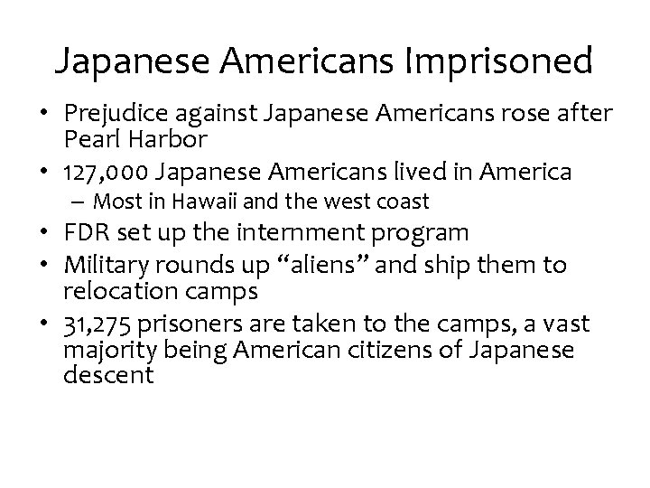 Japanese Americans Imprisoned • Prejudice against Japanese Americans rose after Pearl Harbor • 127,