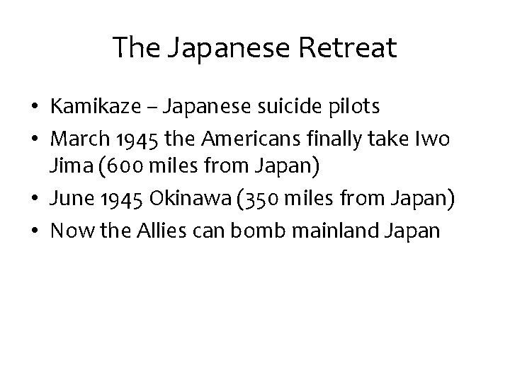 The Japanese Retreat • Kamikaze – Japanese suicide pilots • March 1945 the Americans