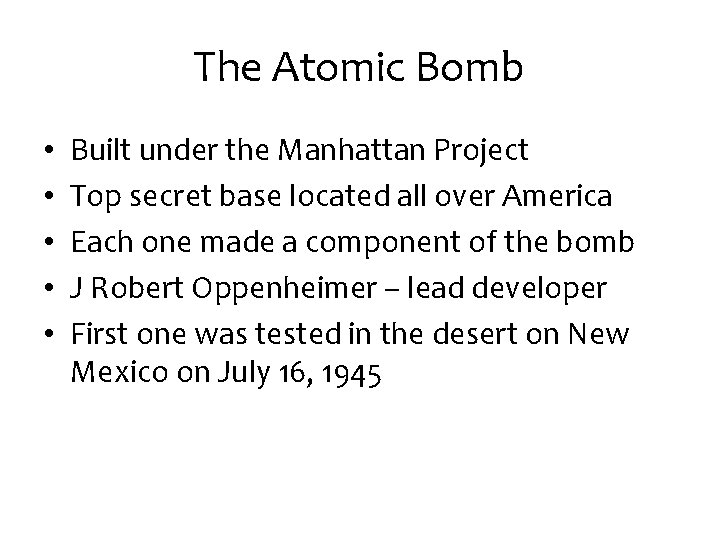 The Atomic Bomb • • • Built under the Manhattan Project Top secret base