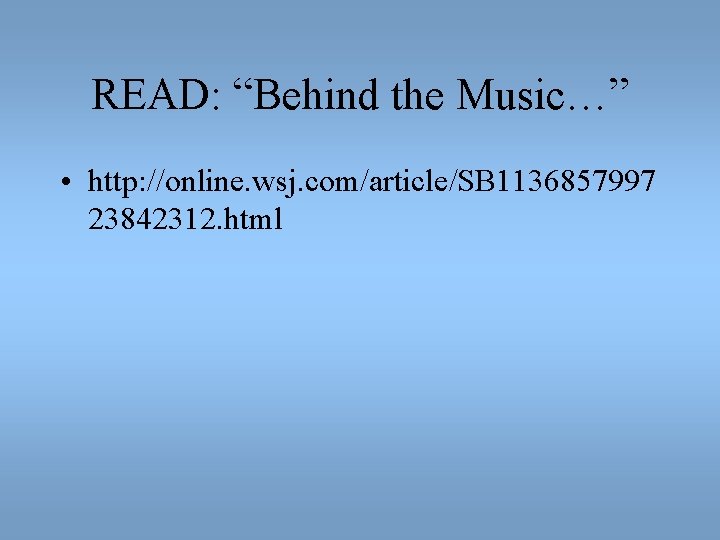 READ: “Behind the Music…” • http: //online. wsj. com/article/SB 1136857997 23842312. html 