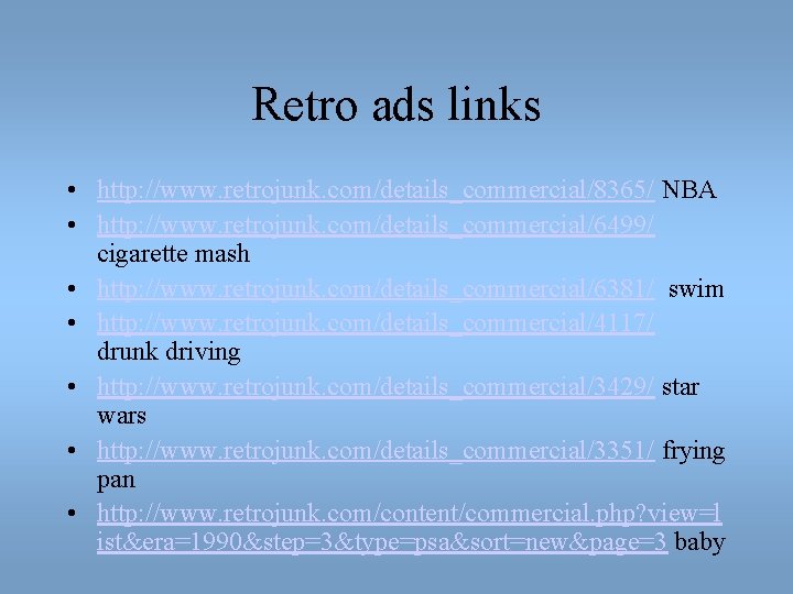 Retro ads links • http: //www. retrojunk. com/details_commercial/8365/ NBA • http: //www. retrojunk. com/details_commercial/6499/