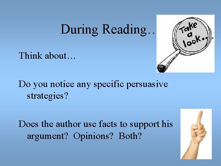 During Reading… Think about… Do you notice any specific persuasive strategies? Does the author