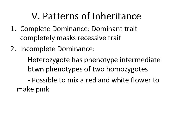 V. Patterns of Inheritance 1. Complete Dominance: Dominant trait completely masks recessive trait 2.