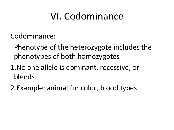 VI. Codominance: Phenotype of the heterozygote includes the phenotypes of both homozygotes 1. No