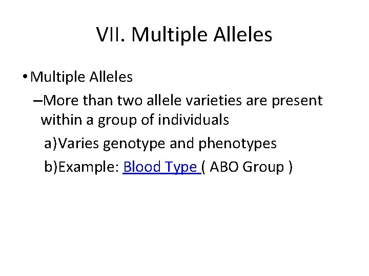 VII. Multiple Alleles • Multiple Alleles –More than two allele varieties are present within