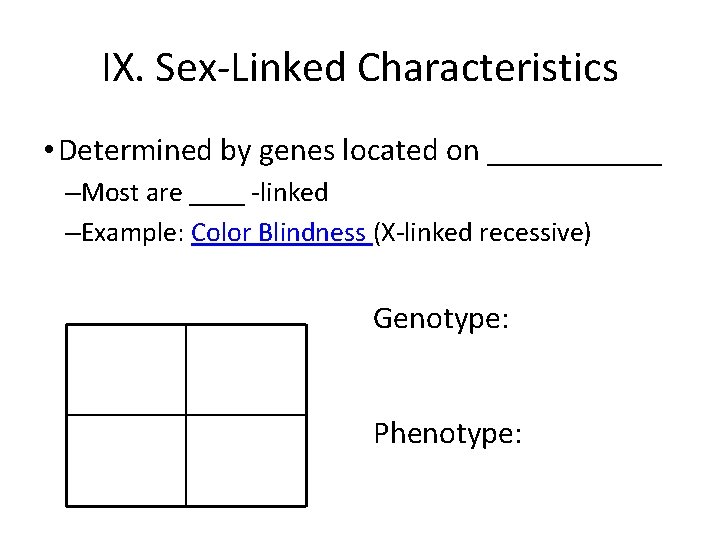 IX. Sex-Linked Characteristics • Determined by genes located on ______ –Most are ____ -linked