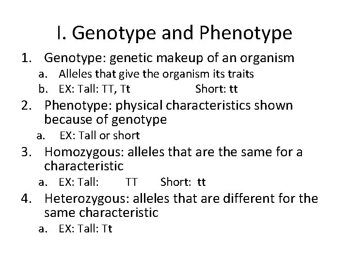 I. Genotype and Phenotype 1. Genotype: genetic makeup of an organism a. Alleles that