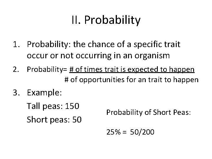 II. Probability 1. Probability: the chance of a specific trait occur or not occurring