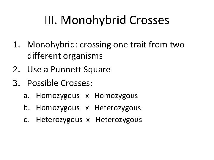 III. Monohybrid Crosses 1. Monohybrid: crossing one trait from two different organisms 2. Use