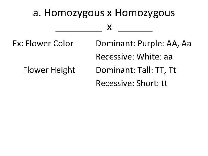 a. Homozygous x Homozygous ____ x ______ Ex: Flower Color Flower Height Dominant: Purple:
