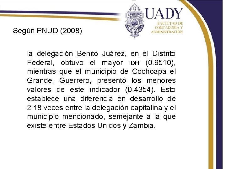 Según PNUD (2008) la delegación Benito Juárez, en el Distrito Federal, obtuvo el mayor
