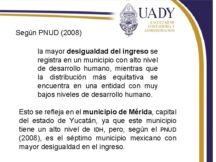 Según PNUD (2008) la mayor desigualdad del ingreso se registra en un municipio con