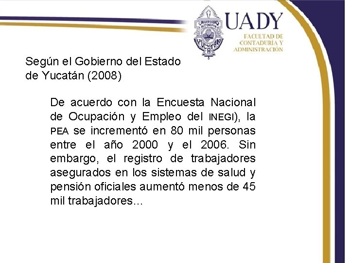 Según el Gobierno del Estado de Yucatán (2008) De acuerdo con la Encuesta Nacional