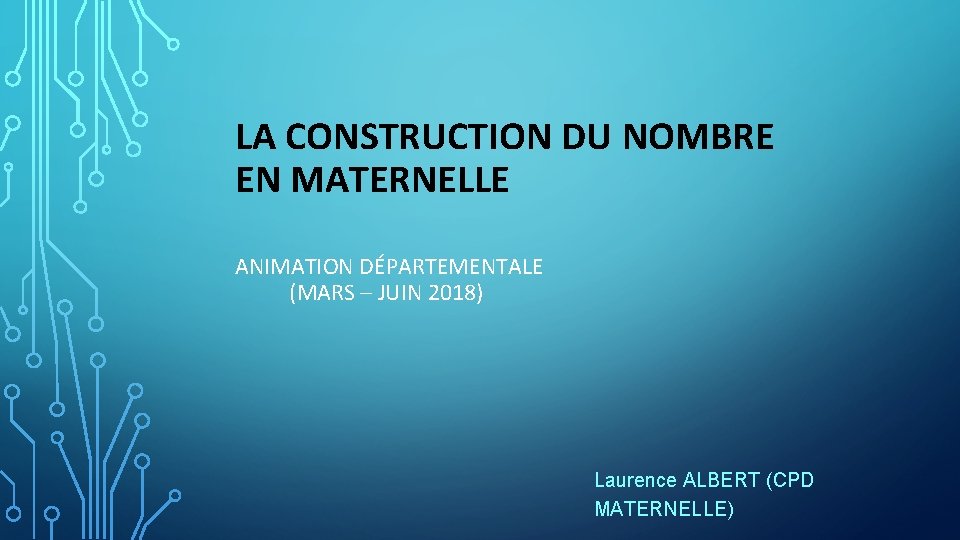 LA CONSTRUCTION DU NOMBRE EN MATERNELLE ANIMATION DÉPARTEMENTALE (MARS – JUIN 2018) Laurence ALBERT