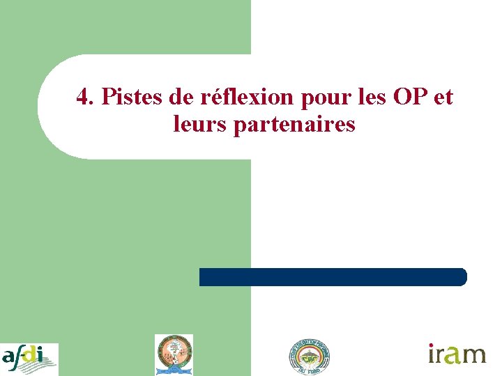 4. Pistes de réflexion pour les OP et leurs partenaires 