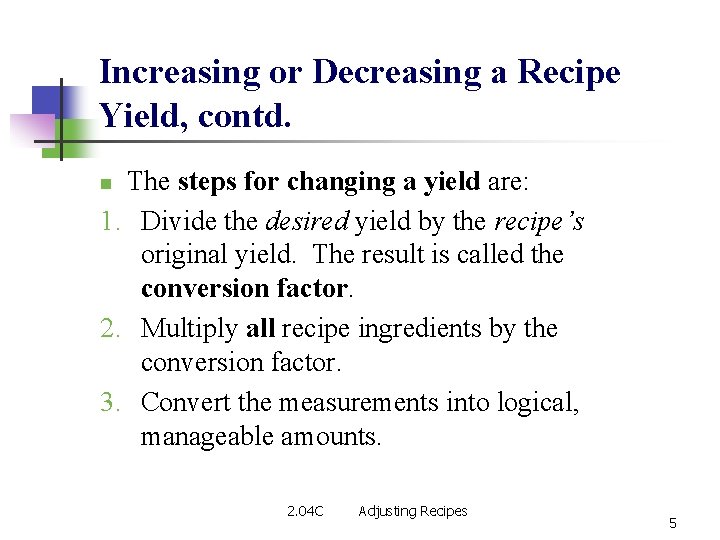 Increasing or Decreasing a Recipe Yield, contd. The steps for changing a yield are: