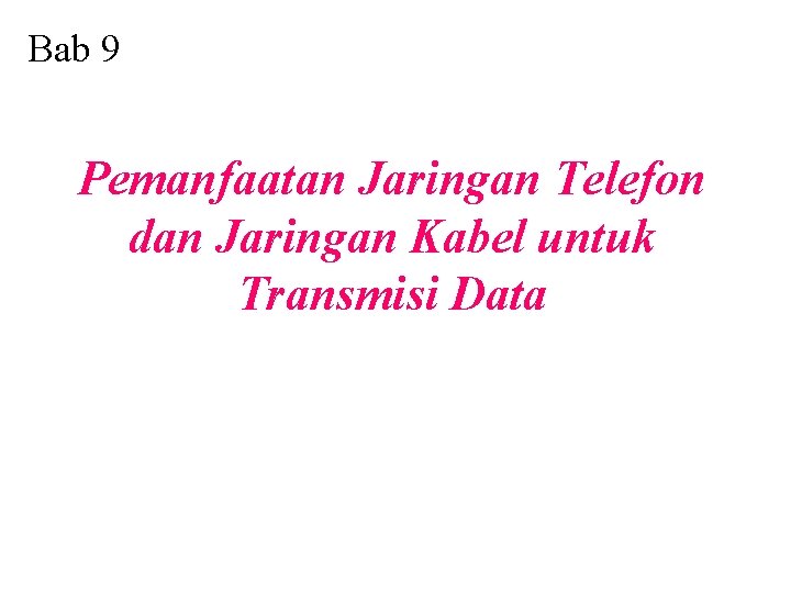 Bab 9 Pemanfaatan Jaringan Telefon dan Jaringan Kabel untuk Transmisi Data 