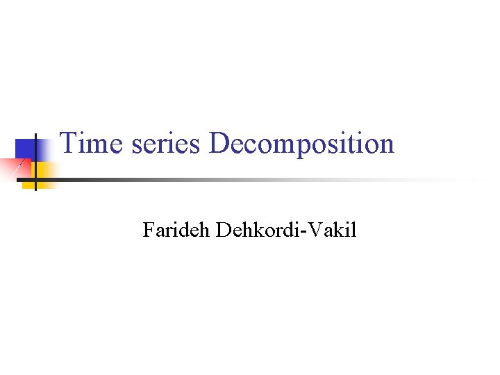 Time series Decomposition Farideh Dehkordi-Vakil 