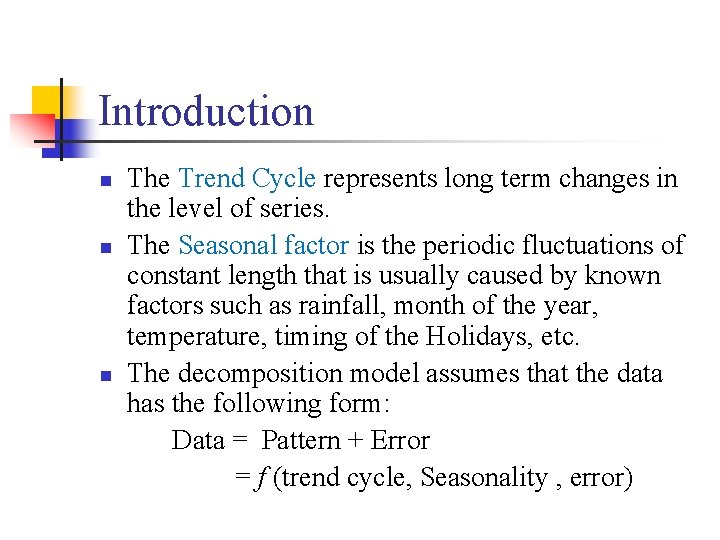 Introduction n The Trend Cycle represents long term changes in the level of series.