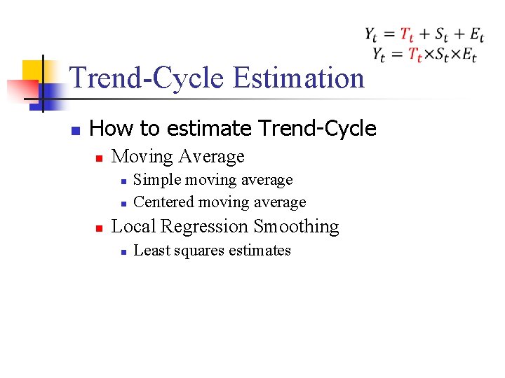 Trend-Cycle Estimation n How to estimate Trend-Cycle n Moving Average n n n Simple