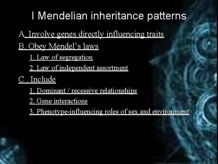 I Mendelian inheritance patterns A. Involve genes directly influencing traits B. Obey Mendel’s laws