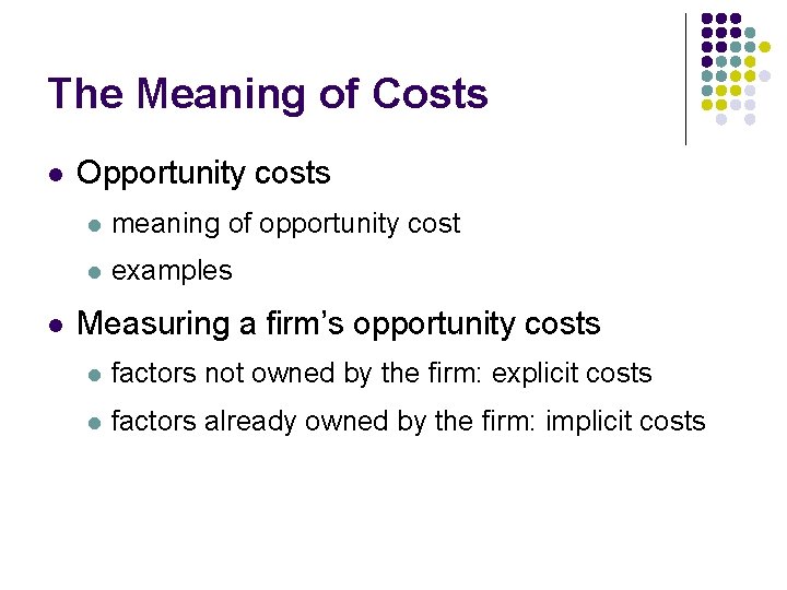 The Meaning of Costs l l Opportunity costs l meaning of opportunity cost l