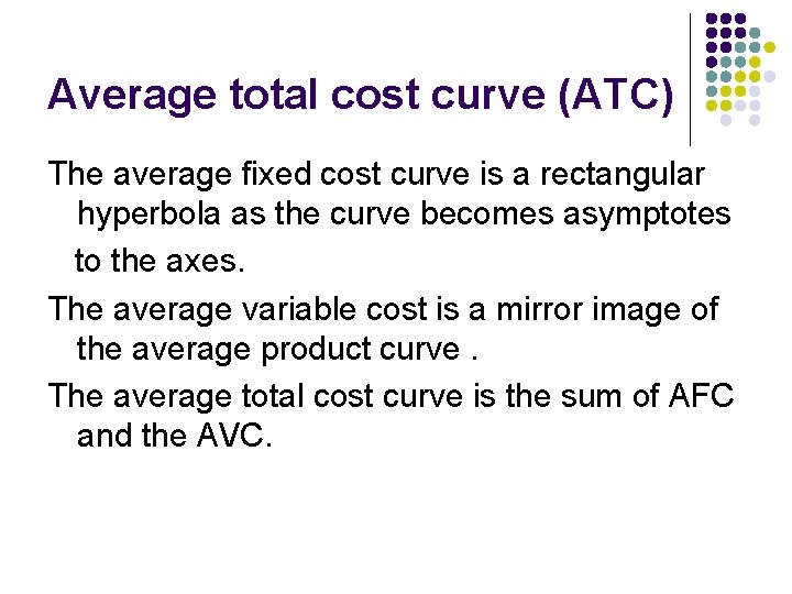 Average total cost curve (ATC) The average fixed cost curve is a rectangular hyperbola