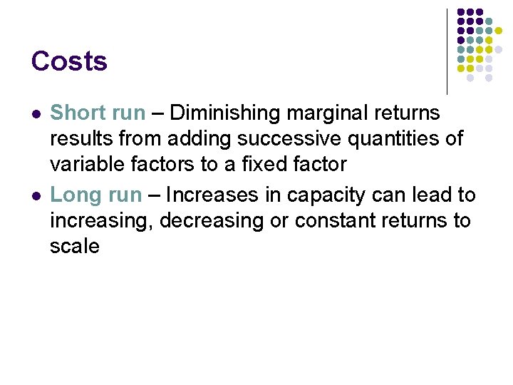 Costs l l Short run – Diminishing marginal returns results from adding successive quantities
