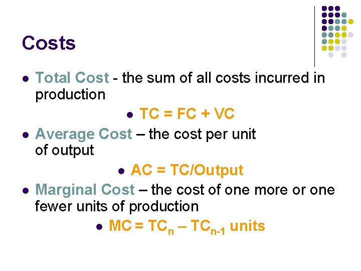 Costs l l l Total Cost - the sum of all costs incurred in