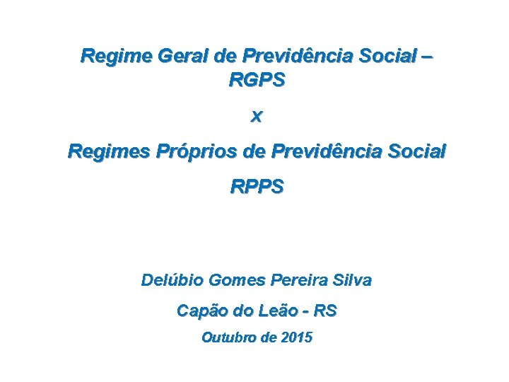 Regime Geral de Previdência Social – RGPS x Regimes Próprios de Previdência Social RPPS