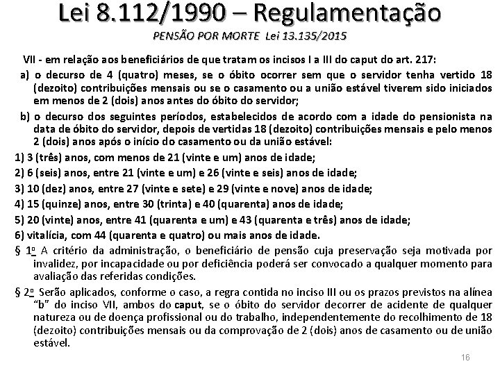 Lei 8. 112/1990 – Regulamentação PENSÃO POR MORTE Lei 13. 135/2015 VII - em