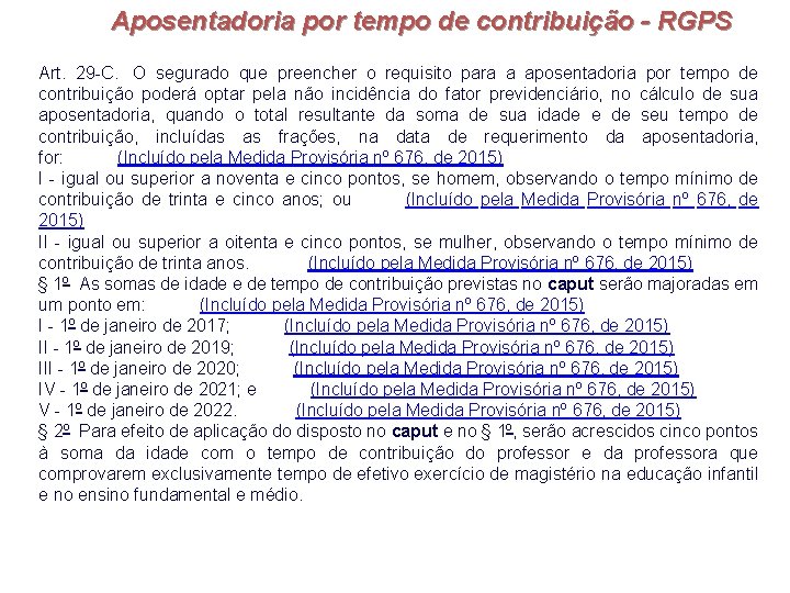 Aposentadoria por tempo de contribuição - RGPS Art. 29 -C. O segurado que preencher