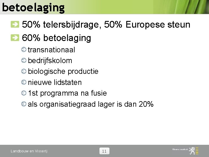 betoelaging 50% telersbijdrage, 50% Europese steun 60% betoelaging transnationaal bedrijfskolom biologische productie nieuwe lidstaten