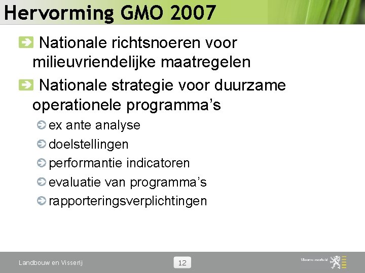 Hervorming GMO 2007 Nationale richtsnoeren voor milieuvriendelijke maatregelen Nationale strategie voor duurzame operationele programma’s