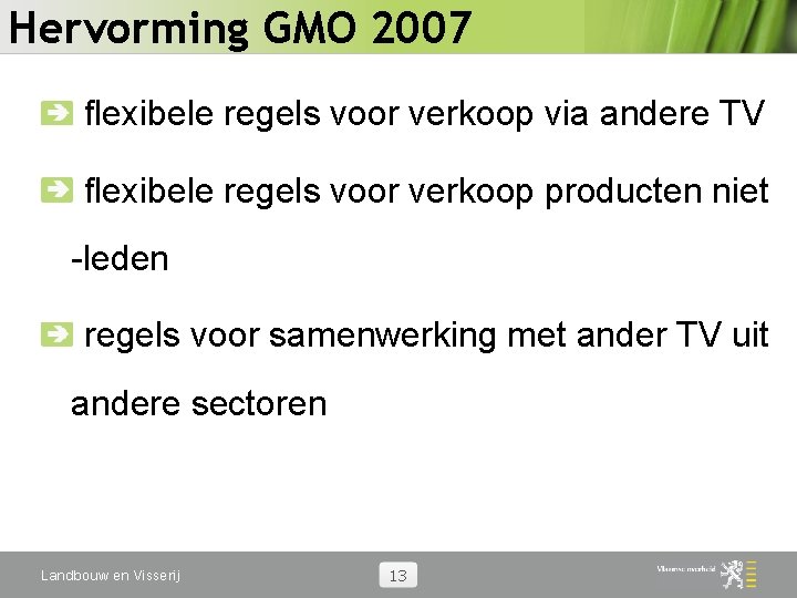 Hervorming GMO 2007 flexibele regels voor verkoop via andere TV flexibele regels voor verkoop