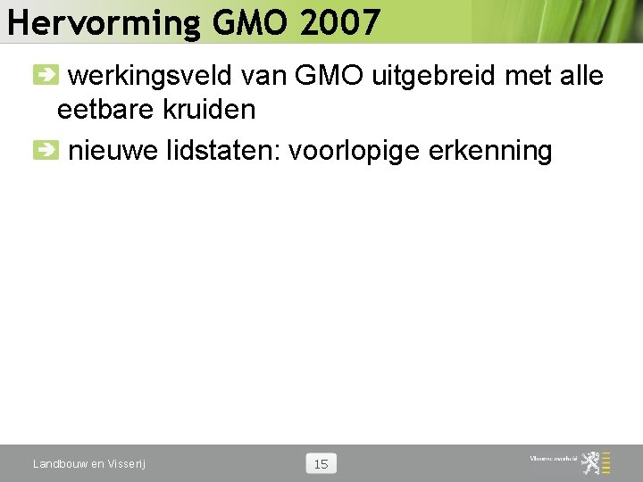 Hervorming GMO 2007 werkingsveld van GMO uitgebreid met alle eetbare kruiden nieuwe lidstaten: voorlopige