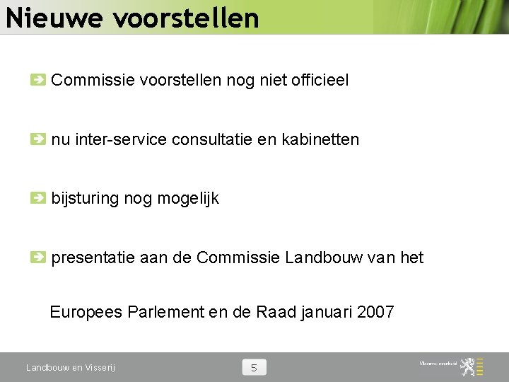 Nieuwe voorstellen Commissie voorstellen nog niet officieel nu inter-service consultatie en kabinetten bijsturing nog